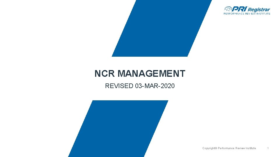NCR MANAGEMENT REVISED 03 -MAR-2020 Copyright© Performance Review Institute 1 NCR MANAGEMENT REVISED 03 -MAR-2020 Copyright© Performance Review Institute 1