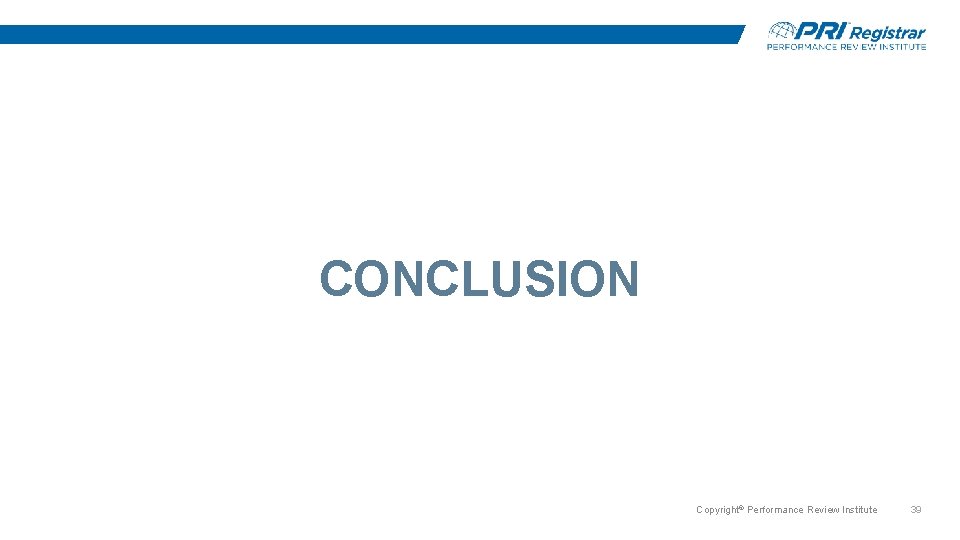 CONCLUSION Copyright© Performance Review Institute 39 CONCLUSION Copyright© Performance Review Institute 39