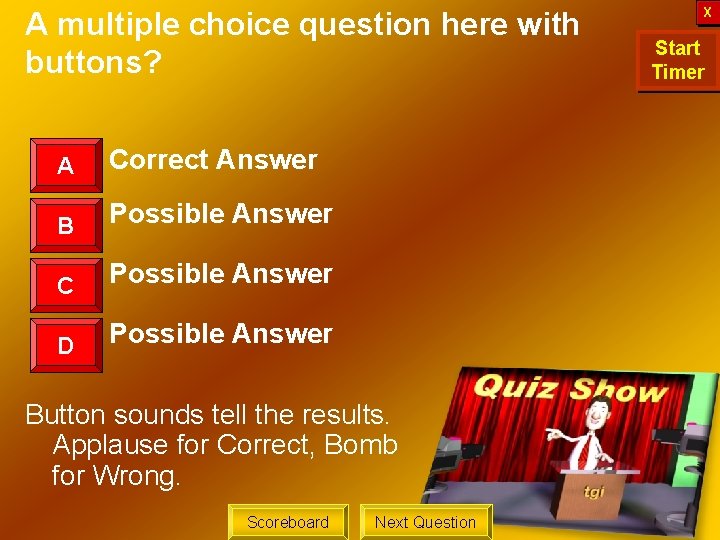 A multiple choice question here with buttons? A Correct Answer B Possible Answer C