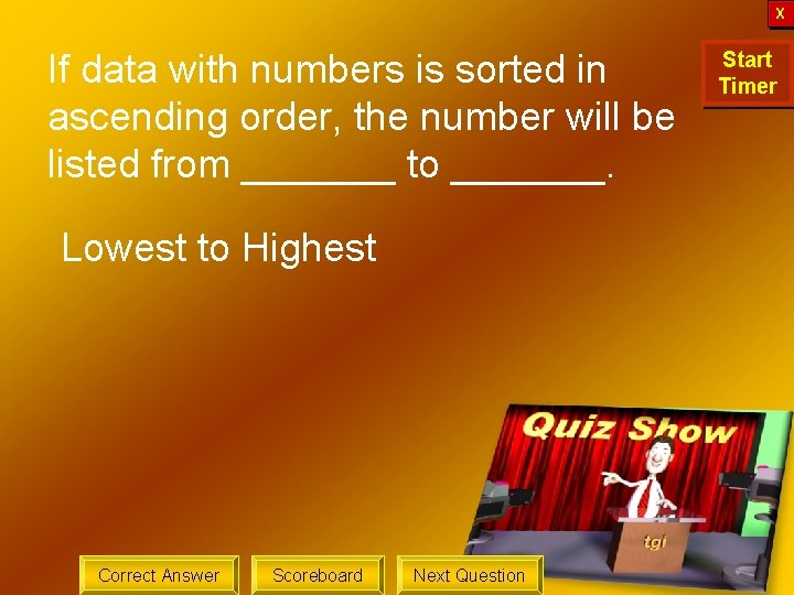 X If data with numbers is sorted in ascending order, the number will be