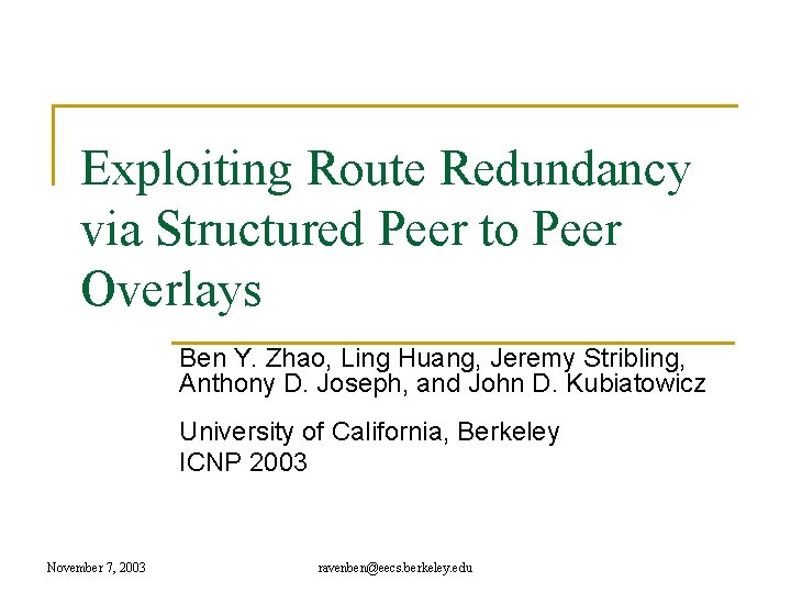 Exploiting Route Redundancy via Structured Peer to Peer Overlays Ben Y. Zhao, Ling Huang,