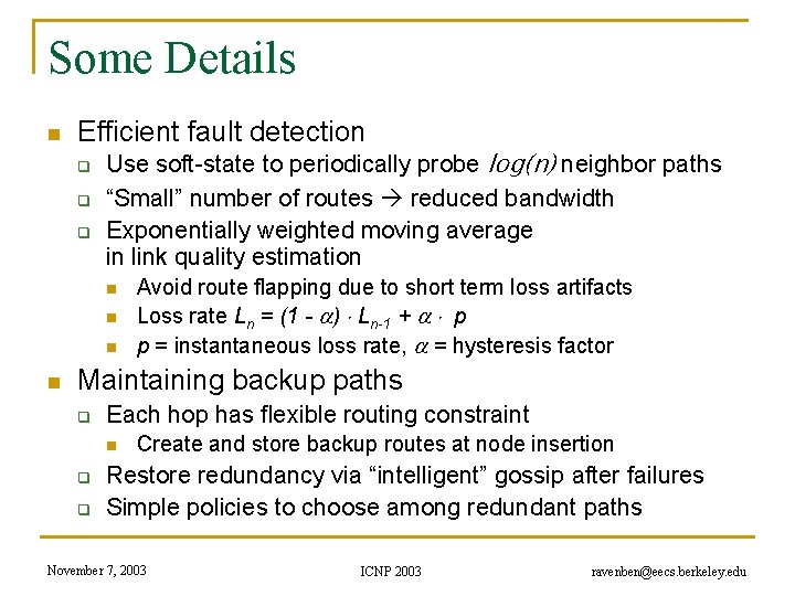 Some Details n Efficient fault detection q q q Use soft-state to periodically probe
