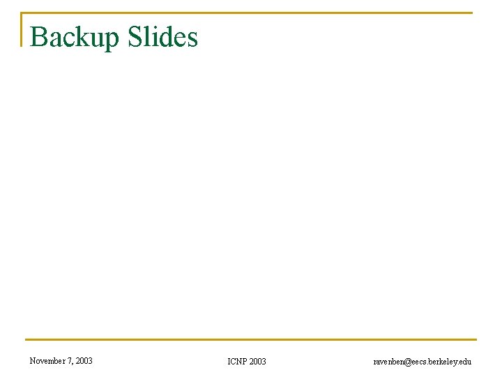 Backup Slides November 7, 2003 ICNP 2003 ravenben@eecs. berkeley. edu 