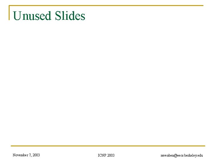 Unused Slides November 7, 2003 ICNP 2003 ravenben@eecs. berkeley. edu 