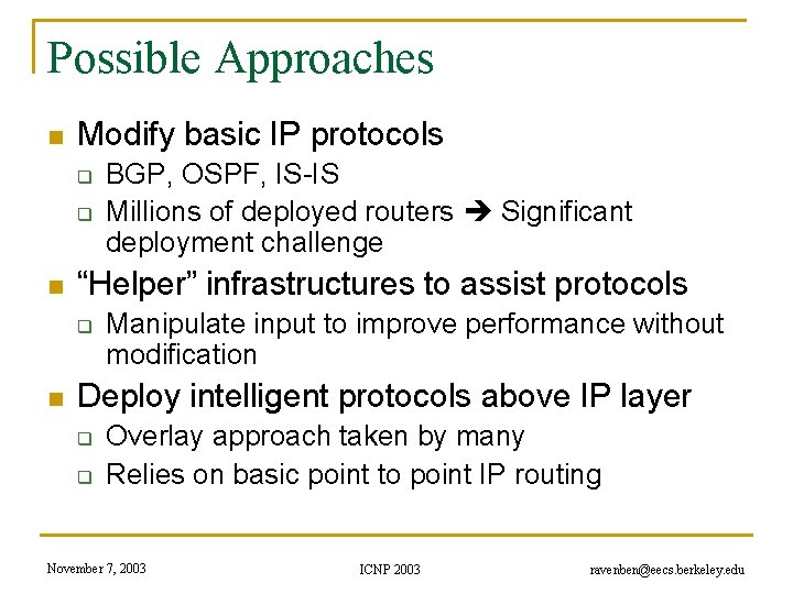 Possible Approaches n Modify basic IP protocols q q n “Helper” infrastructures to assist