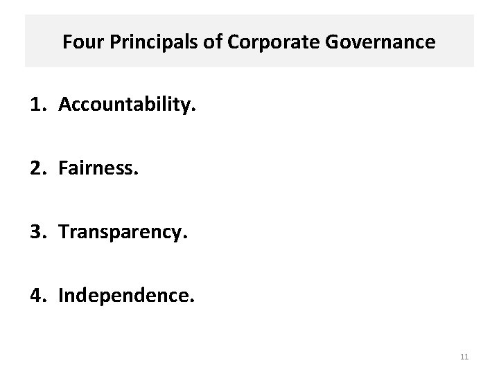 Four Principals of Corporate Governance 1. Accountability. 2. Fairness. 3. Transparency. 4. Independence. 11