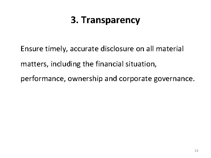 3. Transparency Ensure timely, accurate disclosure on all material matters, including the financial situation,