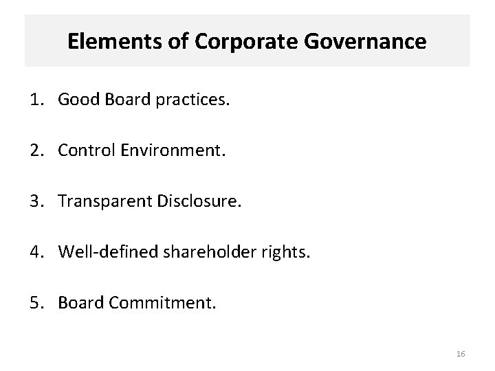 Elements of Corporate Governance 1. Good Board practices. 2. Control Environment. 3. Transparent Disclosure.