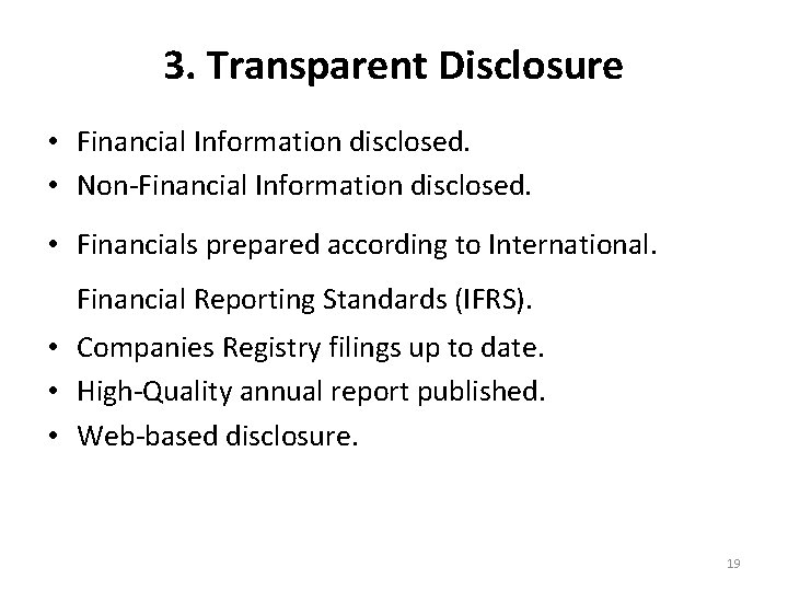 3. Transparent Disclosure • Financial Information disclosed. • Non-Financial Information disclosed. • Financials prepared