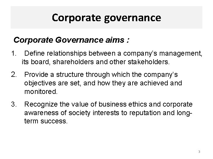 Corporate governance Corporate Governance aims : 1. Define relationships between a company’s management, its