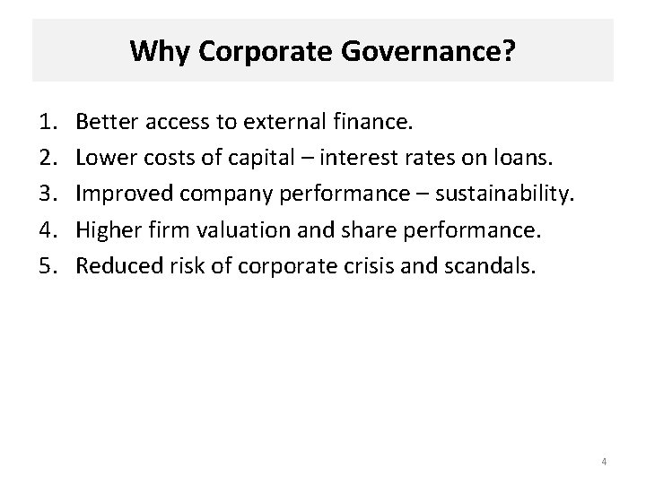 Why Corporate Governance? 1. 2. 3. 4. 5. Better access to external finance. Lower