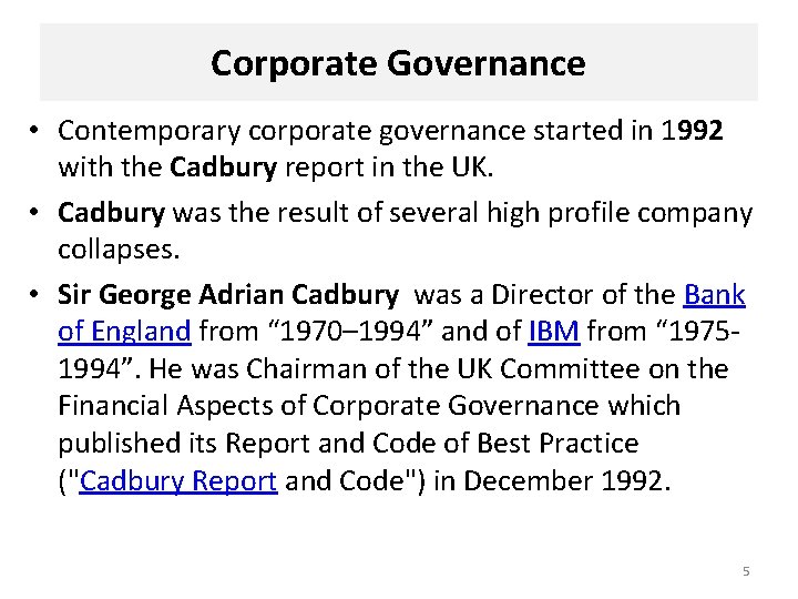 Corporate Governance • Contemporary corporate governance started in 1992 with the Cadbury report in