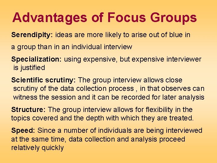 Advantages of Focus Groups Serendipity: ideas are more likely to arise out of blue
