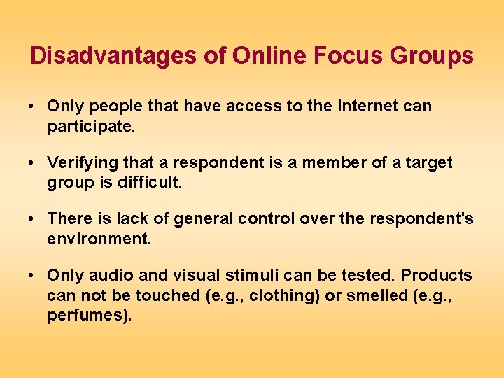 Disadvantages of Online Focus Groups • Only people that have access to the Internet