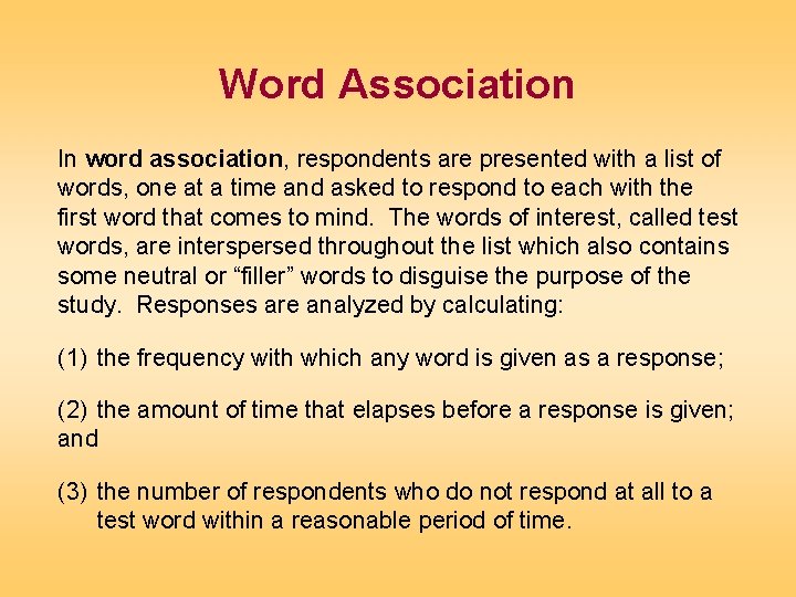 Word Association In word association, respondents are presented with a list of words, one