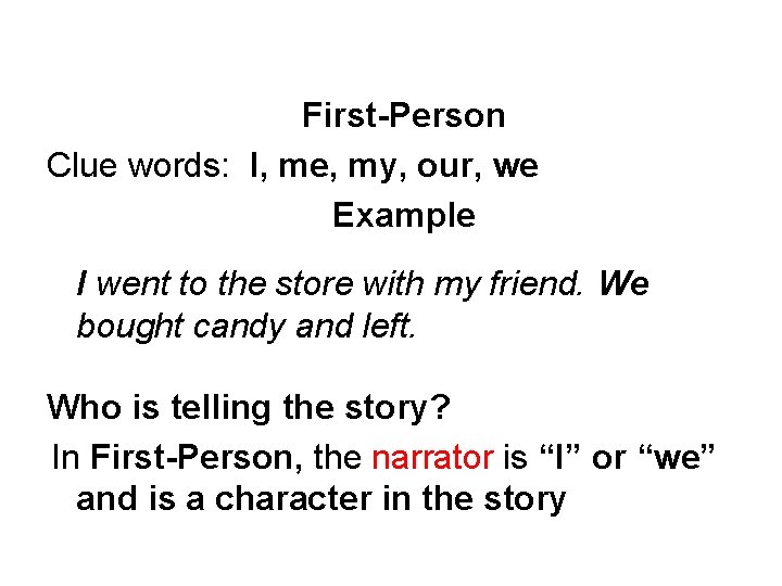 First-Person Clue words: I, me, my, our, we Example I went to the store