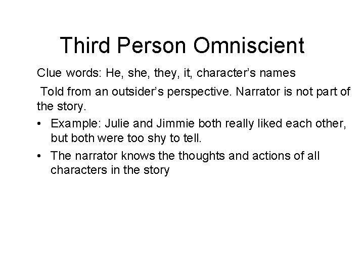 Third Person Omniscient Clue words: He, she, they, it, character’s names Told from an