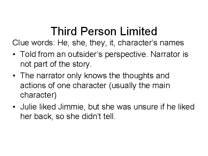 Third Person Limited Clue words: He, she, they, it, character’s names • Told from