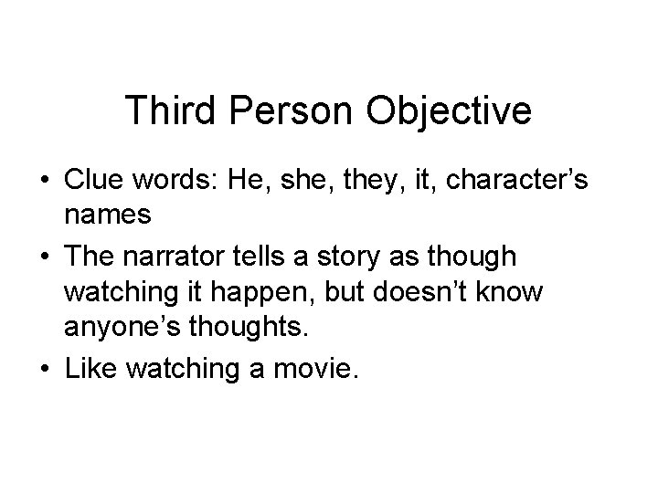 Third Person Objective • Clue words: He, she, they, it, character’s names • The