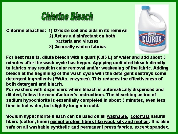 Chlorine bleaches: 1) Oxidize soil and aids in its removal 2) Act as a Chlorine bleaches: 1) Oxidize soil and aids in its removal 2) Act as a