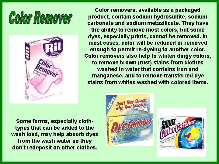Color removers, available as a packaged product, contain sodium hydrosulfite, sodium carbonate and sodium Color removers, available as a packaged product, contain sodium hydrosulfite, sodium carbonate and sodium