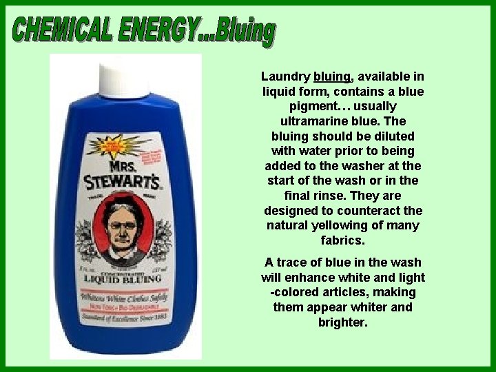 Laundry bluing, available in liquid form, contains a blue pigment… usually ultramarine blue. The Laundry bluing, available in liquid form, contains a blue pigment… usually ultramarine blue. The