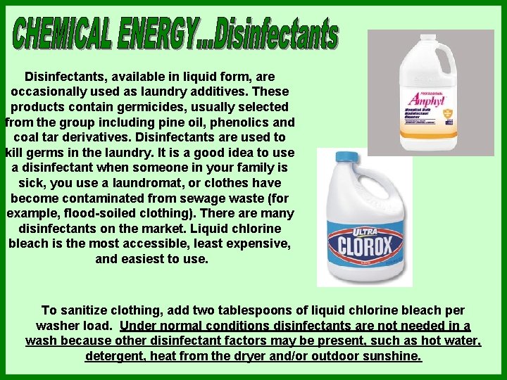 Disinfectants, available in liquid form, are occasionally used as laundry additives. These products contain Disinfectants, available in liquid form, are occasionally used as laundry additives. These products contain
