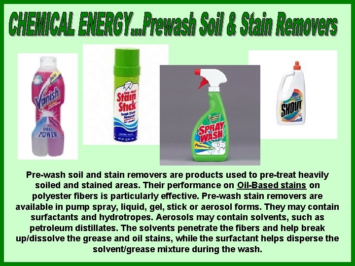 Pre-wash soil and stain removers are products used to pre-treat heavily soiled and stained Pre-wash soil and stain removers are products used to pre-treat heavily soiled and stained