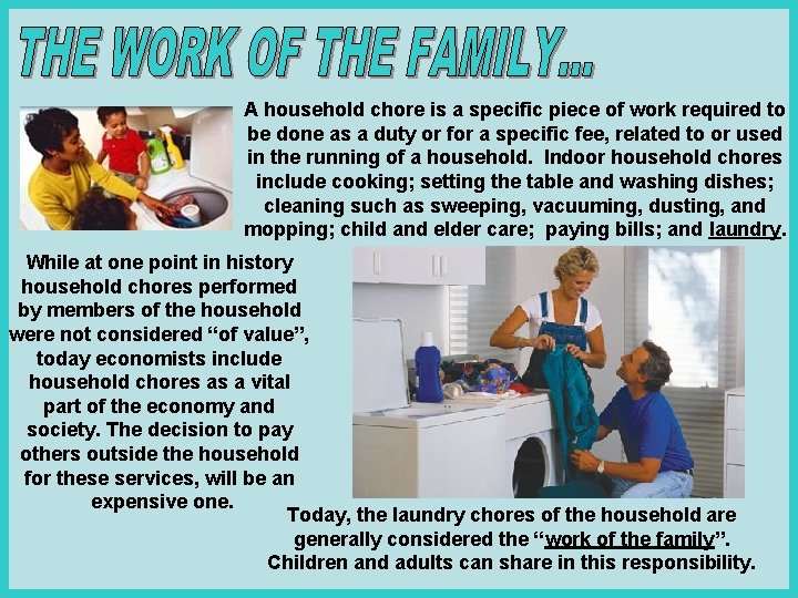 A household chore is a specific piece of work required to be done as A household chore is a specific piece of work required to be done as