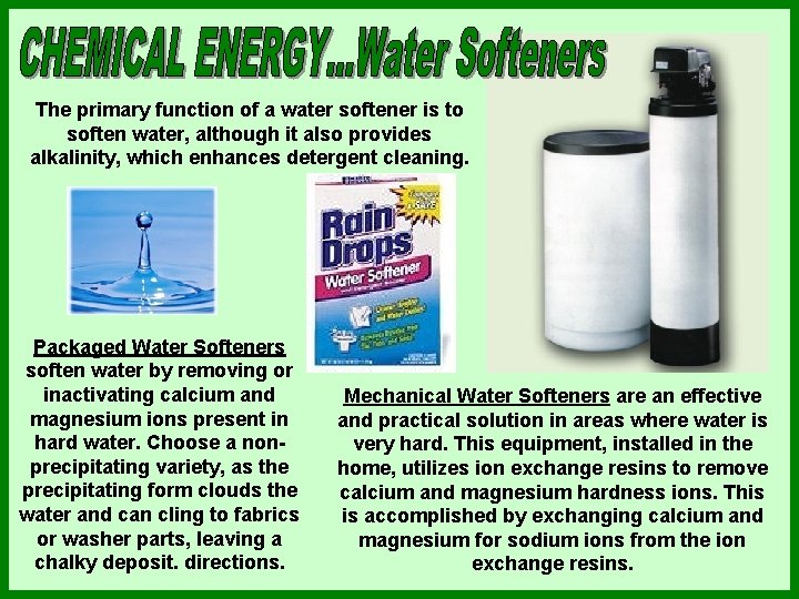 The primary function of a water softener is to soften water, although it also The primary function of a water softener is to soften water, although it also
