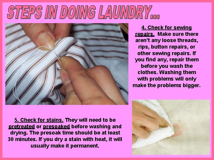 4. Check for sewing repairs. Make sure there aren’t any loose threads, rips, button 4. Check for sewing repairs. Make sure there aren’t any loose threads, rips, button