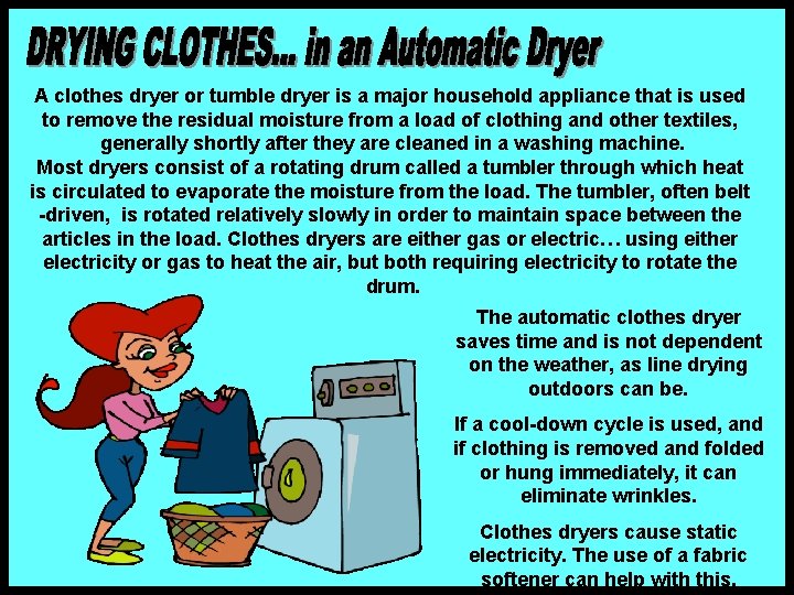 A clothes dryer or tumble dryer is a major household appliance that is used A clothes dryer or tumble dryer is a major household appliance that is used