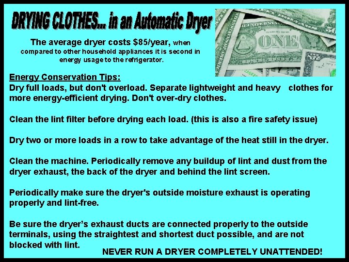The average dryer costs $85/year, when compared to other household appliances it is second The average dryer costs $85/year, when compared to other household appliances it is second