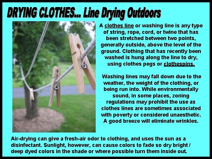 A clothes line or washing line is any type of string, rope, cord, or A clothes line or washing line is any type of string, rope, cord, or