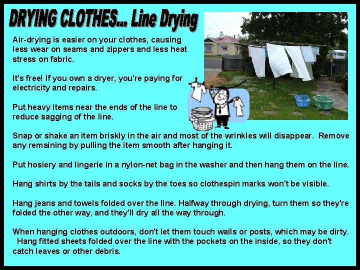Air-drying is easier on your clothes, causing less wear on seams and zippers and Air-drying is easier on your clothes, causing less wear on seams and zippers and