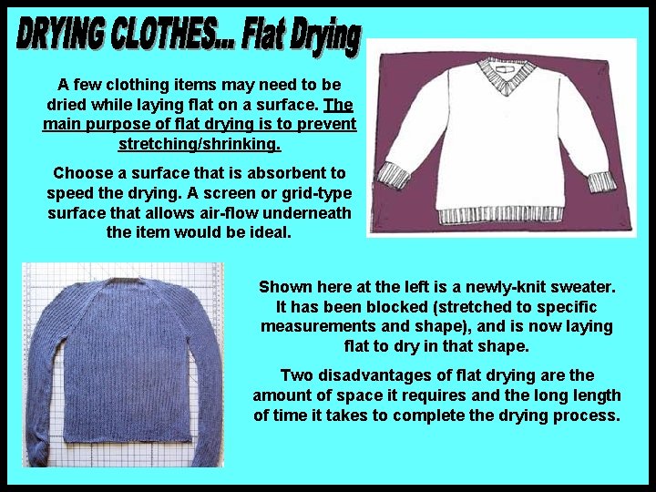 A few clothing items may need to be dried while laying flat on a A few clothing items may need to be dried while laying flat on a