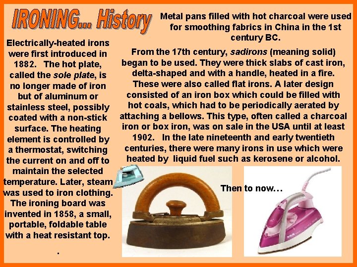 Metal pans filled with hot charcoal were used for smoothing fabrics in China in Metal pans filled with hot charcoal were used for smoothing fabrics in China in