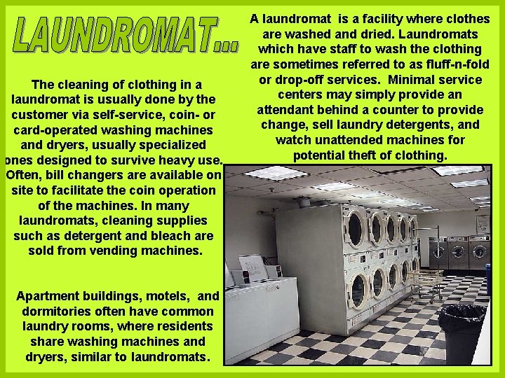 The cleaning of clothing in a laundromat is usually done by the customer via The cleaning of clothing in a laundromat is usually done by the customer via