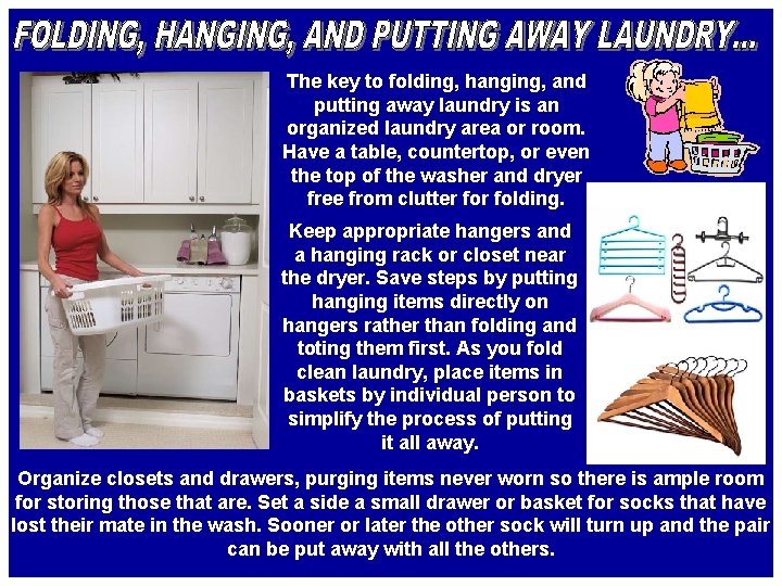 The key to folding, hanging, and putting away laundry is an organized laundry area The key to folding, hanging, and putting away laundry is an organized laundry area