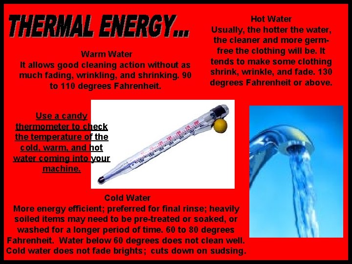 Warm Water It allows good cleaning action without as much fading, wrinkling, and shrinking. Warm Water It allows good cleaning action without as much fading, wrinkling, and shrinking.