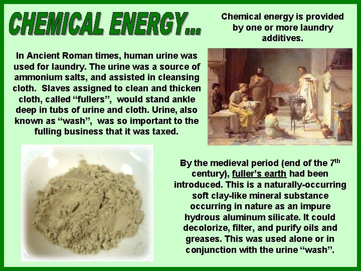 Chemical energy is provided by one or more laundry additives. In Ancient Roman times, Chemical energy is provided by one or more laundry additives. In Ancient Roman times,