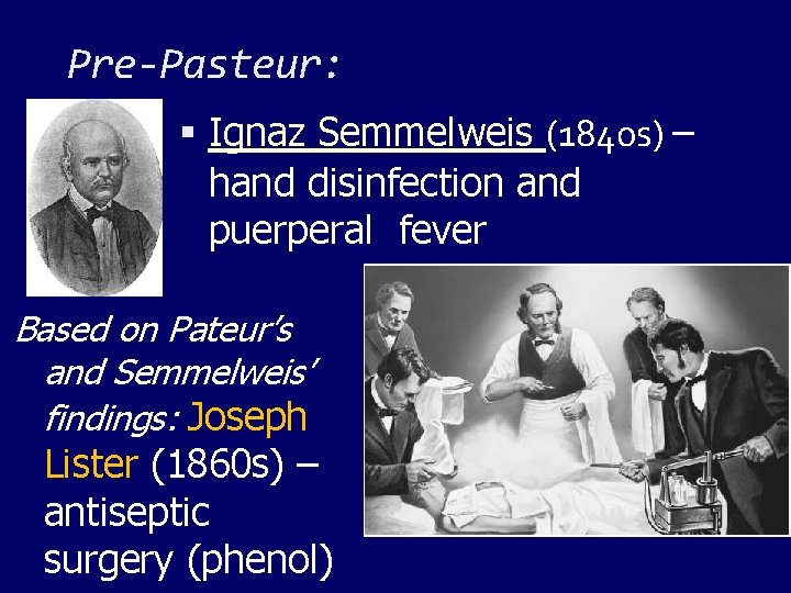 Pre-Pasteur: Ignaz Semmelweis (1840 s) – hand disinfection and puerperal fever Based on Pateur’s