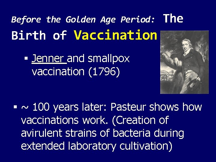 Before the Golden Age Period: The Birth of Vaccination Jenner and smallpox vaccination (1796)