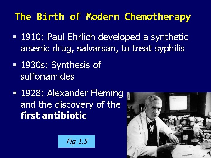 The Birth of Modern Chemotherapy 1910: Paul Ehrlich developed a synthetic arsenic drug, salvarsan,