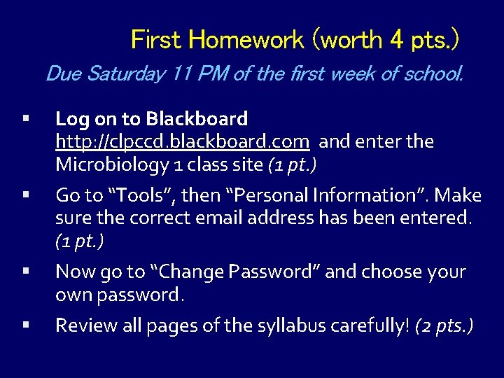 First Homework (worth 4 pts. ) Due Saturday 11 PM of the first week