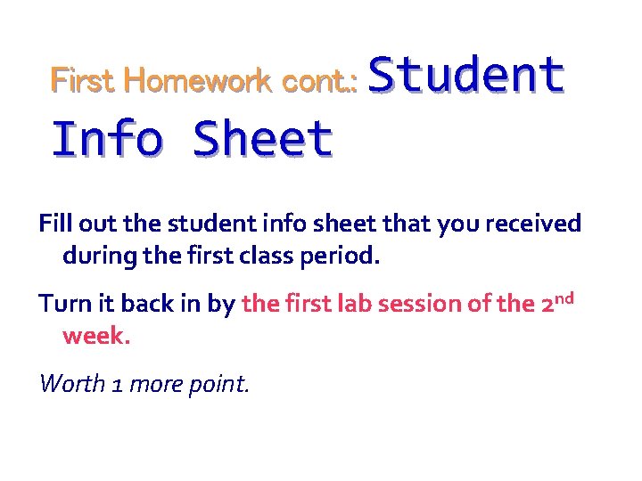 First Homework cont. : Student Info Sheet Fill out the student info sheet that