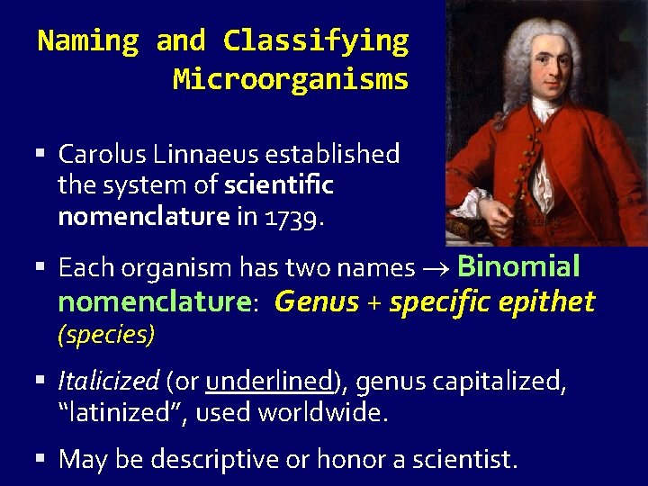 Naming and Classifying Microorganisms Carolus Linnaeus established the system of scientific nomenclature in 1739.