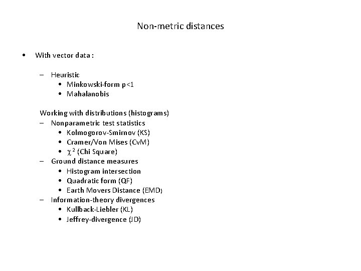 Non-metric distances • With vector data : – Heuristic • Minkowski-form p<1 • Mahalanobis