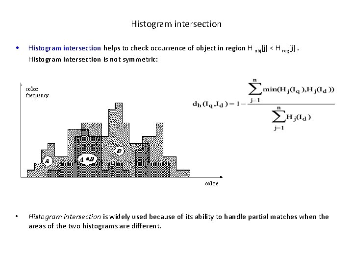 Histogram intersection • Histogram intersection helps to check occurrence of object in region H