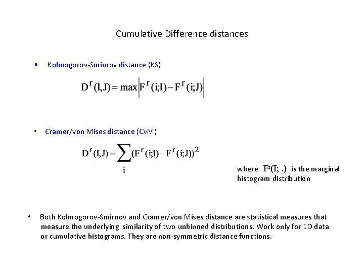 Cumulative Difference distances • • Kolmogorov-Smirnov distance (KS) Cramer/von Mises distance (Cv. M) where